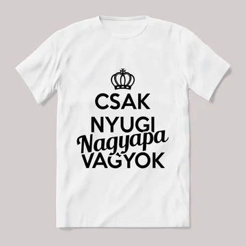 Csak nyugi, nagypapa vagyok. Feliratos fehér póló.