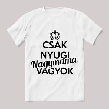 Csak nyugi, nagymama vagyok. Feliratos fehér póló.
