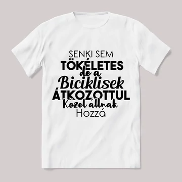Senki sem tökéletes csak a biciklisek. Feliratos fehér póló.