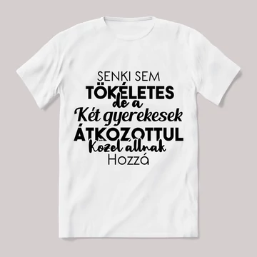Senki sem tökéletes csak a ket gyermekesek. Feliratos fehér póló.