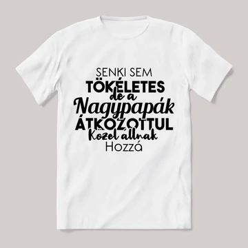 Senki sem tökéletes csak a nagypapák. Feliratos fehér póló.