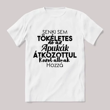 Senki sem tökéletes csak az apukák. Feliratos fehér póló.