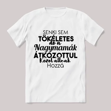 Senki sem tökéletes csak a nagymamák. Feliratos fehér póló.