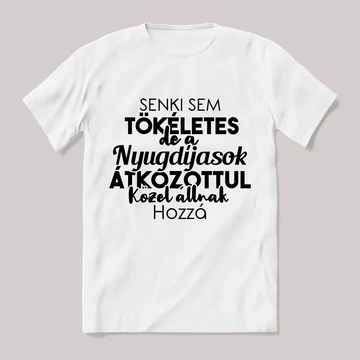 Senki sem tökéletes csak a nyugdíjasok. Feliratos fehér póló.