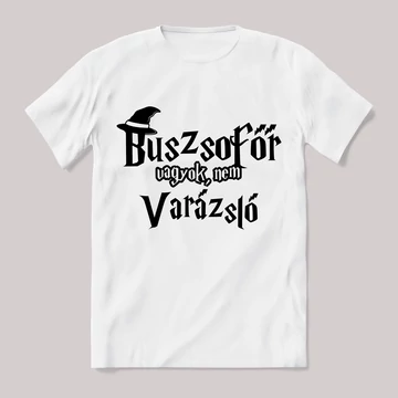 Buszsofőr vagyok nem varázsló. Feliratos fehér póló.