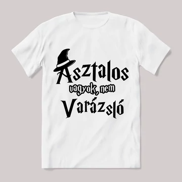 Asztalos vagyok nem varázsló. Feliratos fehér póló.