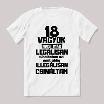 18 vagyok már legálisan csinálhatom. Feliratos fehér póló.