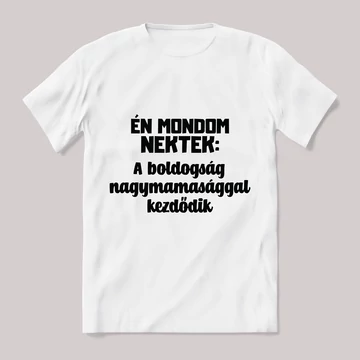 A boldogság nagymamasággal kezdődik. Feliratos fehér póló.