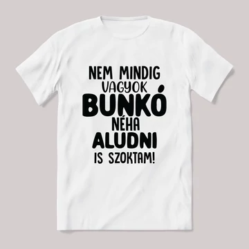 Nem vagyok bunkó néha alszok is. Feliratos fehér póló.