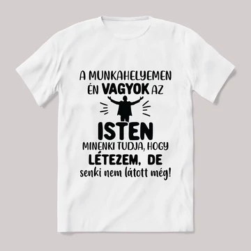 A munkahelyen én vagyok az isten. Feliratos fehér póló.
