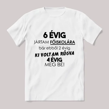 6 Évig jártam iskolába. Feliratos fehér póló.