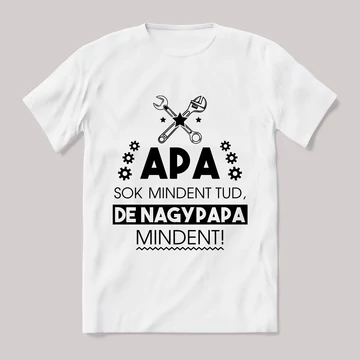 Apa sokmindent tud, nagypapa mindent. Feliratos fehér póló.