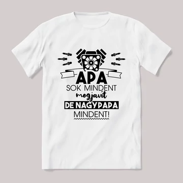 Apa sokmindent megjavít, nagypapa mindent. Feliratos fehér póló.
