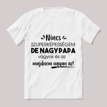 Nincs szuperképességem de nagypapa vagyok. Feliratos fehér póló.