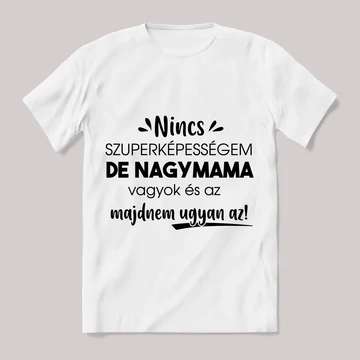 Nincs szuperképességem de nagypapa vagyok. Feliratos fehér póló.