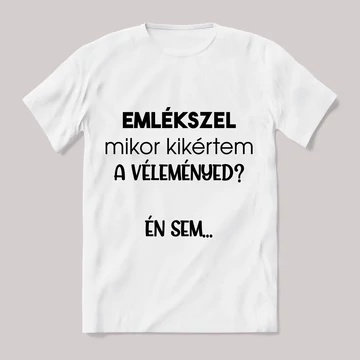 Emlékzel mikor kikértem a véleményed. Feliratos fehér póló.
