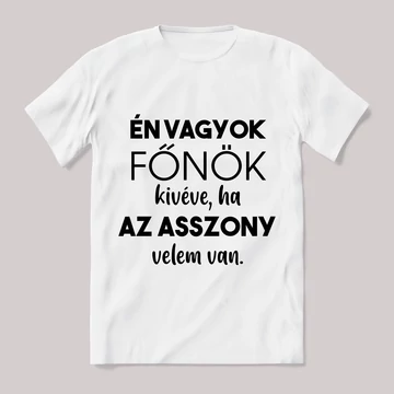 Én vagyok a főnök kivéva ha az asszony. Feliratos fehér póló.