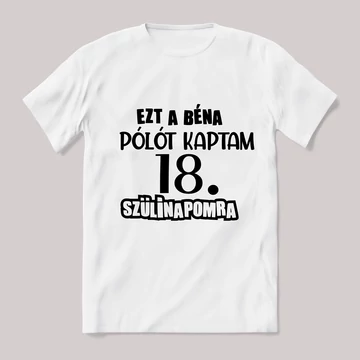 Ezt a béna pólót kaptam 18. szülinapra. Feliratos fehér póló.