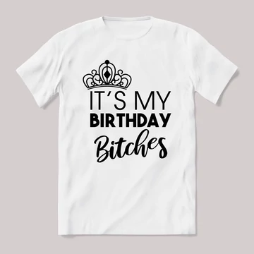 Its my birthday bitches. Feliratos fehér póló.