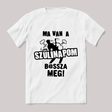 Ma van a szülinapom basszameg. Feliratos fehér póló.