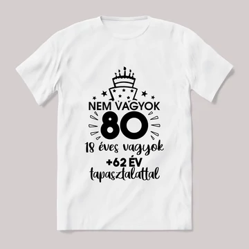 Nem vagyok 70 hanem 18+45 tapasztalat. Feliratos fehér póló.