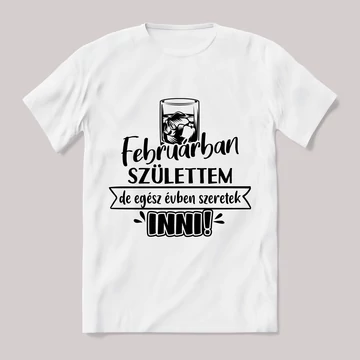 Februárban születtem de, szeretek inni.  Feliratos fehér póló.