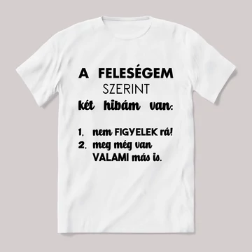 A feleségem szerint két hibám van. Feliratos fehér póló.