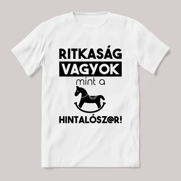Ritkaság vagyok mint a hintalószar. Feliratos fehér póló.