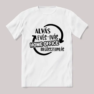 Evés alvás ivás homeoffice idegösszeomlás. Feliratos fehér póló.