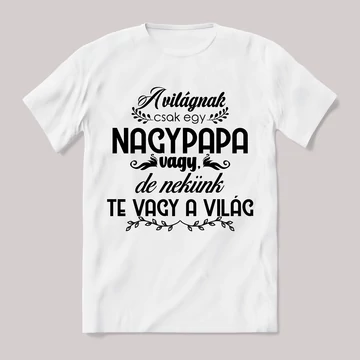 A világnak csak egy nagypapa, nekünk te vagy a világ. Feliratos fehér póló.