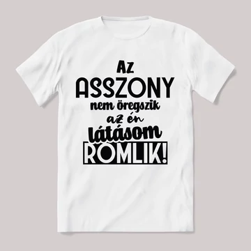 Asszony nem öregszik, látásom romlik. Feliratos fehér póló.