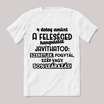 4 dolog amivel a feleséged hangulatát javíthatod. Feliratos fehér póló.