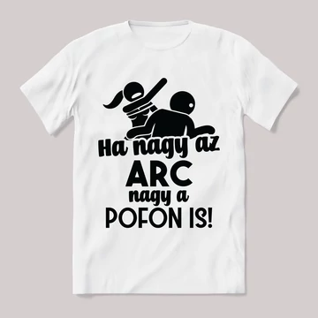 Ha nagy az arc, nagy a pofon is. Feliratos fehér póló.