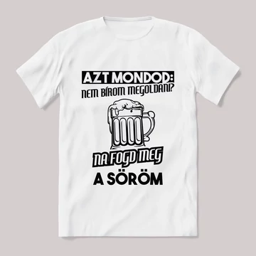 Na fogd meg a söröm. Feliratos fehér póló.