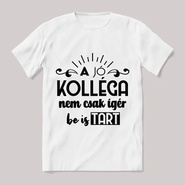 A jó kelléga nem csak ígér, be is tart. Feliratos fehér póló.