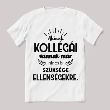 Akinek kollégái vannak,már nincs is szüksége ellenségekre. Feliratos fehér póló.