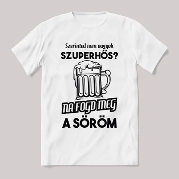 Nem vagyok szuperhős? Na fogd meg a söröm. Feliratos fehér póló.