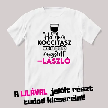 Ha nem koccintasz ez a póló megsért. Fehér Névnapos feliratos vicces póló.