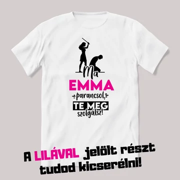 Ma én parancsolok te szolgálsz. Fehér névnapos feliratos vicces póló.