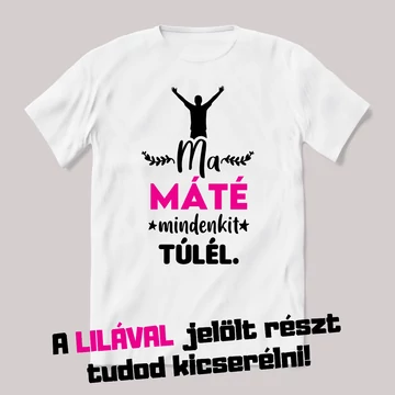 A névnapos ma mindenkit túlél. Fehér névnapos feliratos vicces póló.