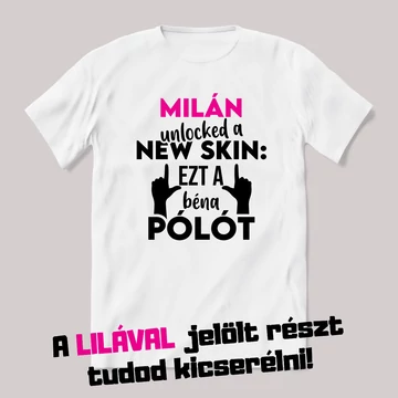 Unlocked new skin, ezt a béna pólót. Fehér névnapos feliratos vicces póló.