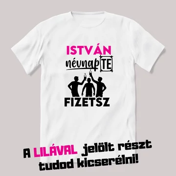 Névnap van te fizetsz. Fehér névnapos feliratos vicces póló.
