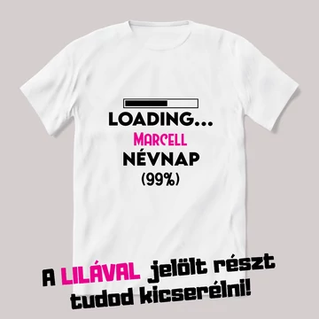 Névnap loading. Fehér névnapos feliratos vicces póló.