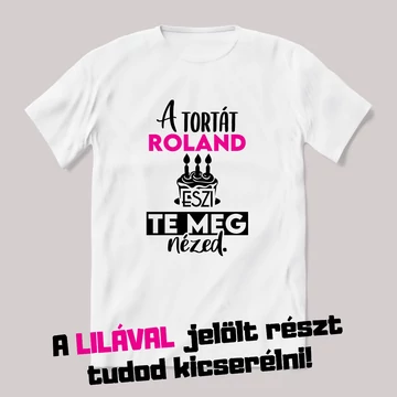 A tortát a névnapos eszi, te meg nézed. Fehér névnapos feliratos vicces póló.