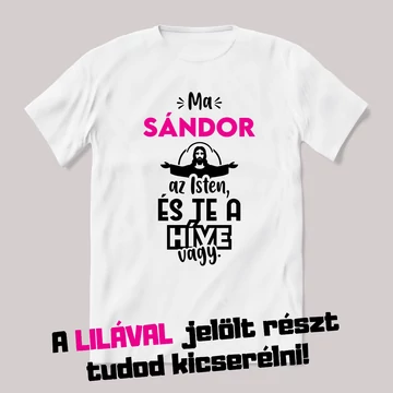 A névnapos az Isten és te a híve vagy. Fehér névnapos feliratos vicces póló.