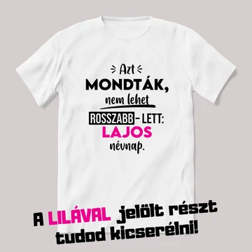 Azt mondták nem lesz rosszabb, lett. Fehér névnapos feliratos vicces póló.