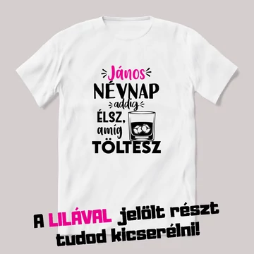 Addig élsz még töltesz. Fehér névnapos feliratos vicces póló.