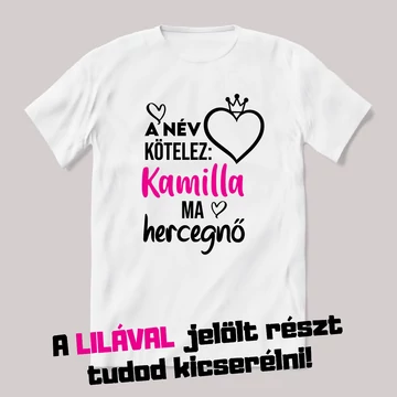 A név kötelez, ma hercegnő a névnapos. Fehér névnapos feliratos vicces póló.