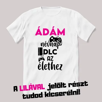 A névnap DLC az élethez. Fehér névnapos feliratos vicces póló.