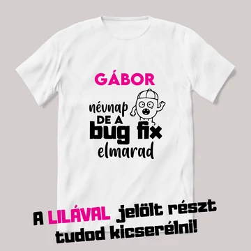 Névnap, de a bug fix elmarad. Fehér névnapos feliratos vicces póló.